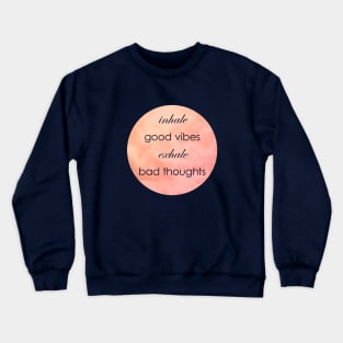 Inhale Good Vibes Exhale Bad Thoughts Crewneck Sweatshirt